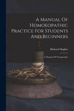 Coperta cărții A Manual Of Homoeopathic Practice For Students And Beginners: A Manual Of Therapeutics
