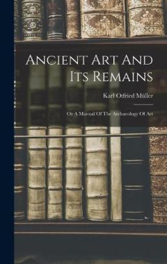 Coperta cărții Ancient Art And Its Remains: Or A Manual Of The Archaeology Of Art