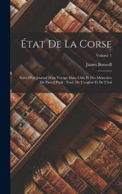 État De La Corse: Suivi D'un Journal D'un Voyage Dans L'îsle Et Des Mémoires De Pascal Paoli: Trad. De L'anglais Et De L'ital; Volume 1