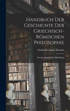 Coperta cărții Handbuch der Geschichte der Griechisch-Römischen Philosophie: Zweiter Theil, erste Abtheilung
