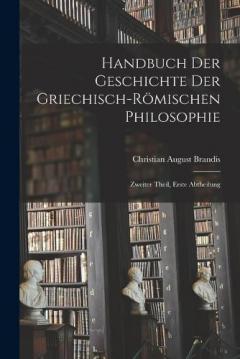 Coperta cărții Handbuch der Geschichte der Griechisch-Römischen Philosophie: Zweiter Theil, erste Abtheilung