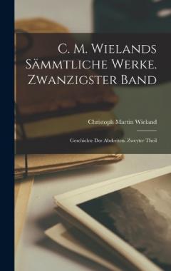 Coperta cărții C. M. Wielands Sämmtliche Werke. Zwanzigster Band: Geschichte der Abderiten. Zweyter Theil