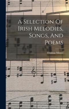 A Selection Of Irish Melodies, Songs, And Poems