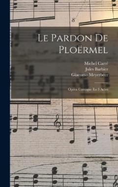 Le Pardon De Ploërmel: Opéra Comique En 3 Actes