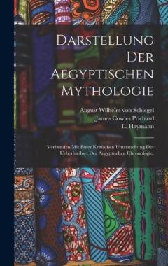 Darstellung der aegyptischen Mythologie: Verbunden mit einer kritischen Untersuchung der Ueberbleibsel der aegyptischen Chronologie.
