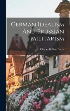 German Idealism And Prussian Militarism