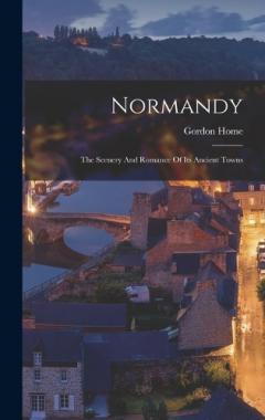 Coperta cărții Normandy: The Scenery And Romance Of Its Ancient Towns