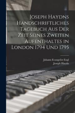 Joseph Haydns handschriftliches Tagebuch aus der Zeit seines zweiten Aufenthaltes in London 1794 und 1795
