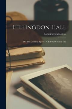 Coperta cărții Hillingdon Hall: Or, The Cockney Squire: A Tale Of Country Life