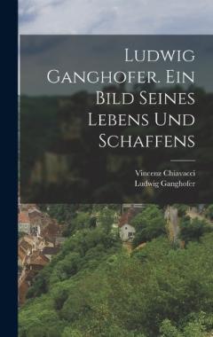 Ludwig Ganghofer. Ein Bild seines Lebens und Schaffens