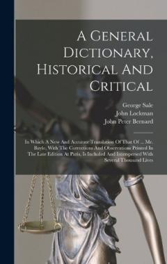 Coperta cărții A General Dictionary, Historical And Critical: In Which A New And Accurate Translation Of That Of ... Mr. Bayle, With The Corrections And Observations Printed In The Late Edition At Paris, Is Included And Interspersed With Several Thousand Lives