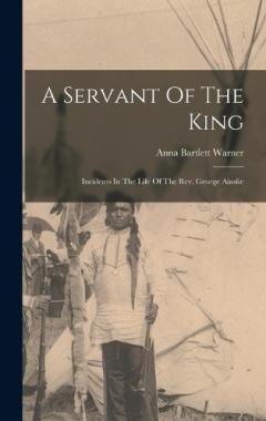 Coperta cărții A Servant Of The King: Incidents In The Life Of The Rev. George Ainslie
