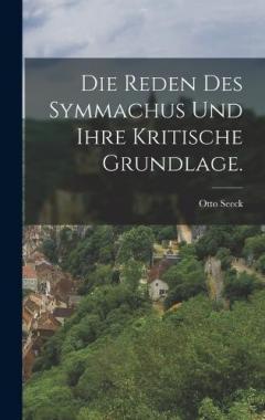 Die Reden des Symmachus und Ihre Kritische Grundlage.