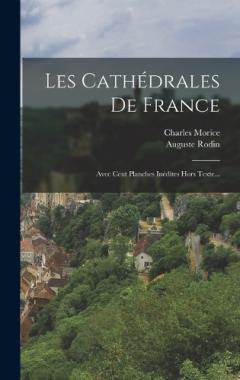 Coperta cărții Les Cathédrales De France: Avec Cent Planches Inédites Hors Texte...