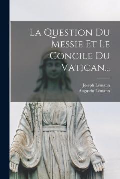 Coperta cărții La Question Du Messie Et Le Concile Du Vatican...