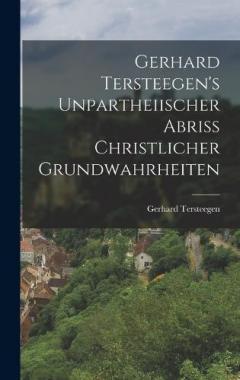 Gerhard Tersteegen's Unpartheiischer Abriss Christlicher Grundwahrheiten