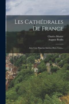 Coperta cărții Les Cathédrales De France: Avec Cent Planches Inédites Hors Texte...