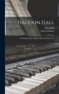Coperta cărții Haddon Hall: An Original Light English Opera In Three Acts