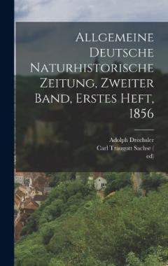 Allgemeine deutsche Naturhistorische Zeitung, Zweiter Band, Erstes Heft, 1856