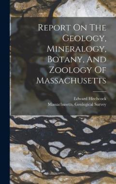 Coperta cărții Report On The Geology, Mineralogy, Botany, And Zoology Of Massachusetts