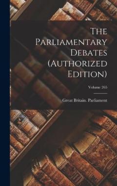 The Parliamentary Debates (authorized Edition); Volume 265
