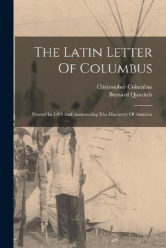 Coperta cărții The Latin Letter Of Columbus: Printed In 1493 And Announcing The Discovery Of America