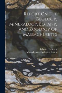 Coperta cărții Report On The Geology, Mineralogy, Botany, And Zoology Of Massachusetts