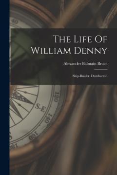 Coperta cărții The Life Of William Denny: Ship-buider, Dumbarton
