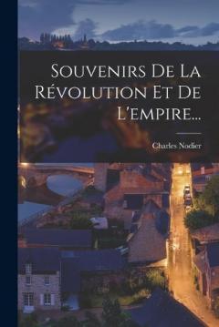 Coperta cărții Souvenirs De La Révolution Et De L'empire...