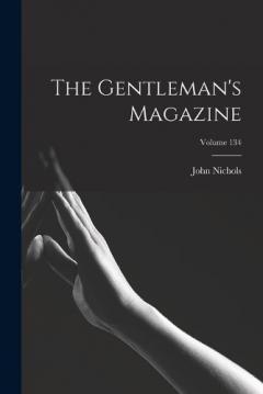 The Gentleman's Magazine; Volume 134