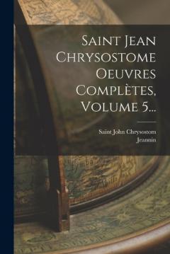Coperta cărții Saint Jean Chrysostome Oeuvres Complètes, Volume 5...