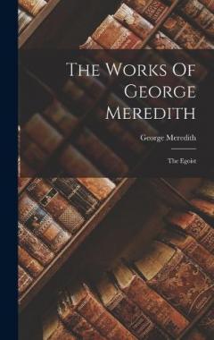 The Works Of George Meredith: The Egoist