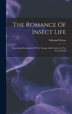 Coperta cărții The Romance Of Insect Life: Interesting Descriptions Of The Strange And Curious In The Insect World