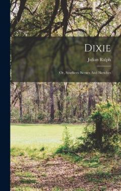 Coperta cărții Dixie: Or, Southern Scenes And Sketches