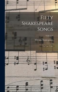 Fifty Shakespeare Songs: For Low Voice; Volume 4