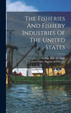 Coperta cărții The Fisheries And Fishery Industries Of The United States