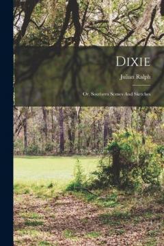 Coperta cărții Dixie: Or, Southern Scenes And Sketches