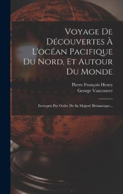 Coperta cărții Voyage De Découvertes À L'océan Pacifique Du Nord, Et Autour Du Monde: Entrepris Par Ordre De Sa Majesté Britannique...