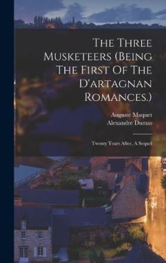 The Three Musketeers (being The First Of The D'artagnan Romances.): Twenty Years After, A Sequel