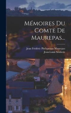 Mémoires Du Comte De Maurepas...