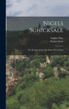 Nigels Schicksale: Ein Roman, erstes bis drittes Baendchen