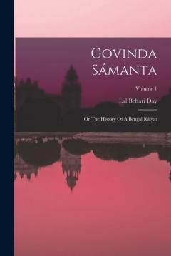 Govinda Sámanta: Or The History Of A Bengal Ráiyat; Volume 1