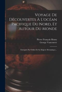 Coperta cărții Voyage De Découvertes À L'océan Pacifique Du Nord, Et Autour Du Monde: Entrepris Par Ordre De Sa Majesté Britannique...