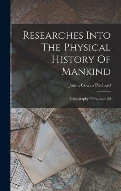 Researches Into The Physical History Of Mankind: Ethnography Of Europe. 3d; Edition 1841