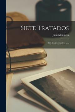 Coperta cărții Siete Tratados: Por Juan Montalvo ......