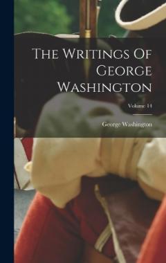 The Writings Of George Washington; Volume 14