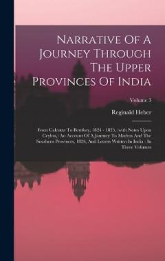 Narrative Of A Journey Through The Upper Provinces Of India: From Calcutta To Bombay, 1824 - 1825, (with Notes Upon Ceylon, ) An Account Of A Journey To Madras And The Southern Provinces, 1826, And Letters Written In India: In Three Volumes; Volume 3