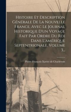 Histoire Et Description Générale De La Nouvelle France, Avec Le Journal Historique D'un Voyage Fait Par Ordre Du Roi Dans L'amérique Septentrionale, Volume 3...