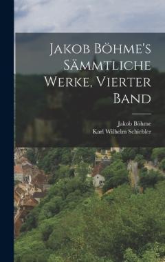 Jakob Böhme's sämmtliche Werke, Vierter Band
