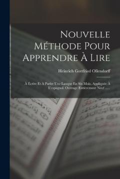 Nouvelle Méthode Pour Apprendre À Lire: À Écrire Et À Parler Une Lanque En Six Mois, Appliquée À L'espagnol. Ouvrage Entièrement Neuf ......